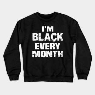 I'm black every month..black pride Crewneck Sweatshirt